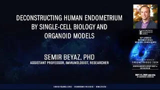 Deconstructing human endometrium by single-cell biology and organoid models - Semir Beyaz, PhD