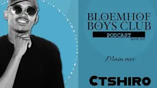 Bloemhof Boys Club Podcast - Episode 0201 (Main Mix By Ctshiro) || House Music.