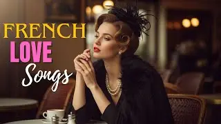 French Love Songs 2025 | Modern Chanson d&rsquo;Amour Fran&ccedil;aise & Paris Romance Playlist