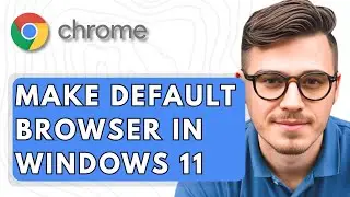How To Make Google Chrome Default Browser in Windows 11 PC/Laptop [2025 Guide]