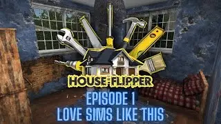 House Flipper (Steam) - Episode 1 - LOVE SIMS LIKE THIS!!!!