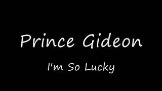 Prince Gideon   I'm So Lucky