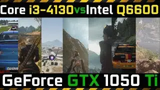 GTX 1050 Ti vs Q6600 Core 2 Quad vs Core i3 4130 Benchmark Comparison in 6 Games