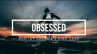 Obsessed | Abhijay Sharma & Riar Saab |Lyrics | New Punjabi Song....