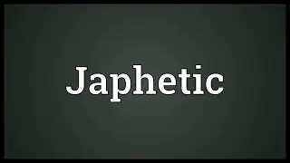 Japhetic Meaning