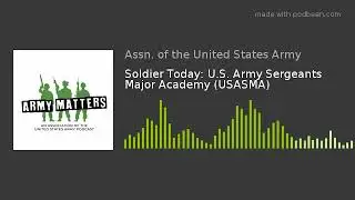 Soldier Today: U.S. Army Sergeants Major Academy (USASMA)