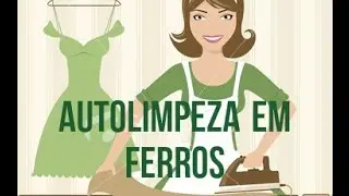 COMO FAZER AUTOLIMPEZA EM FERROS DE PASSAR ROUPAS | PT 01