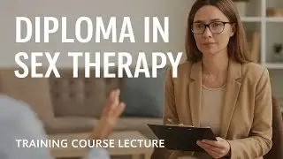 Diploma in Sex Therapy Training Course Lecture | Professional Counseling Skills