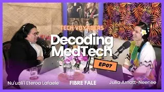 Decoding MedTech &bull; Tech Voyagers with Julia Arnott-Neenee and Nu'uali'i Eteroa Lafaele