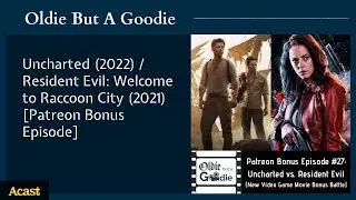 Uncharted (2022) / Resident Evil: Welcome to Raccoon City (2021) [Patreon Bonus Episode]