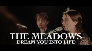 Dream You Into Life | The Meadows