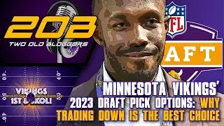 Minnesota Vikings' 2023 Draft Pick Options: Why Trading Down is the Best Choice