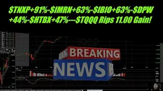 New Video-$TNXP+91%-$IMRN+63%-$IBIO+63%-$DPW+44%-$HTBX+47%---$TQQQ Rips 11.00 Gain!