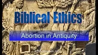 Biblical Ethics 7: Abortion in Antiquity
