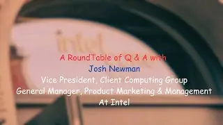 Q&A ROUNDTABLE WITH JOSH NEWMAN, VP AT INTEL