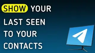 How To Show Your Last Seen To Your Contacts On Telegram App On PC (New Update)