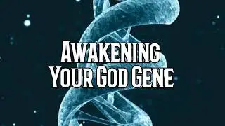 Awakening Your God Gene.