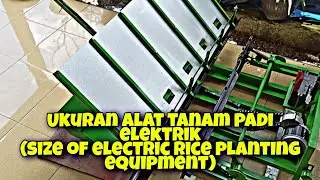 Alat tanam padi elektrik (size of electric rice planting equipment)