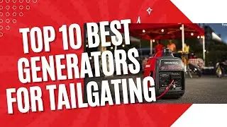 Top 10 Best Generators for tailgating