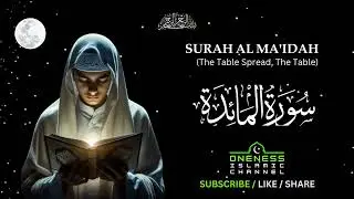 005 SURAH || AL MA'IDAH || سورة المائدة || The Table Spread, The Table || Oneness Islamic Channel