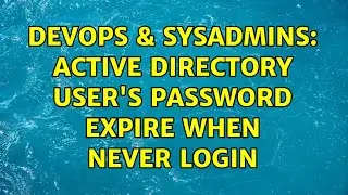 DevOps & SysAdmins: Active directory user's password expire when never login