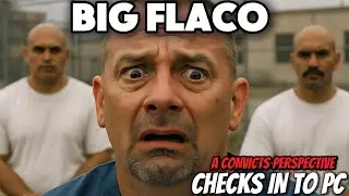 BIG FLACO FROM A CONVICTS PERSPECTIVE FINALLY CHECKS INTO PC ...HERES THE TWIST