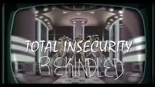Total Insecurity Rekindled