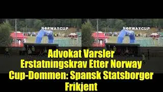 Advokat Varsler Erstatningskrav Etter Norway Cup-Dommen: Spansk Statsborger Frikjent