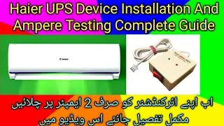 Haier AC UPS Device Complete Installation & Ampere Testing Guide, Haier UPS Device
