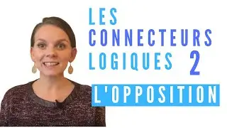 Les connecteurs logiques 2 : L'OPPOSITION