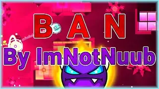 B A N (By ImNotNuub) Weekly #429 | Geometry Dash