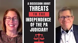 Threats to the Independence of the Pennsylvania Judiciary | Judge Robert Byer & Deborah Gross