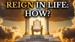 3 Key Conditions for Christians to Reign in Life | Spiritual Maturity Lesson 29