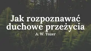Jak rozpoznawać duchowe przeżycia - A. W. Tozer (audio)