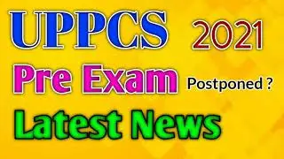 UPPCS 2021 Pre Exam Postponed ? &bull; Latest News &bull;