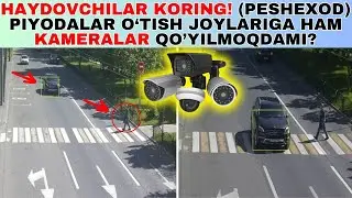 HAYDOVCHILAR DIQQATIGA! (PESHEXOD) PIYODALAR O‘TISH JOYLARIGA HAM KAMERALAR QO’YILMOQDAMI?