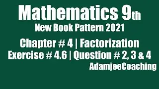 Maths Class 9th New Pattern Book 2021 to 2022 Chap 4 Factorization Exercise 4.6 Question # 2, 3 & 4