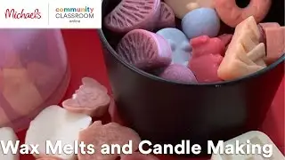 Online Class: Wax Melts and Candle Making | Michaels
