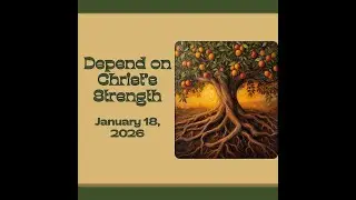 Depend on Christ's Strength - Traditional Style Worship Service - January 18, 2026