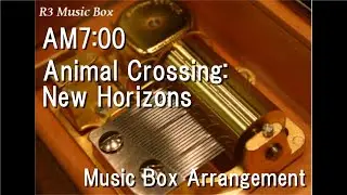 AM7:00/Animal Crossing: New Horizons [Music Box]