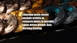 Ethereum posts record onchain activity as research points to possible spam-driven growth: Asia