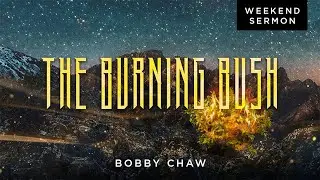 Bobby Chaw: The Burning Bush