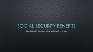 Maximizing Social Security Benefits