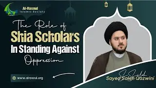 The Role of Shia Scholars in Standing Against Oppression - Sayed Saleh Al-Qazwini