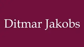 How to Pronounce ''Ditmar Jakobs'' Correctly in German