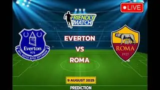 Everton VS Roma | Football Club Friendly Match Prediction