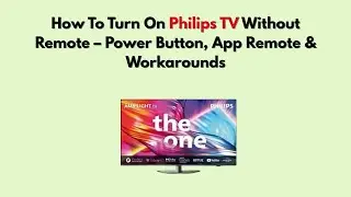 Как включить телевизор Philips без пульта дистанционного управления &mdash; кнопка питания, приложение ...