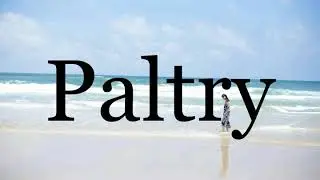 How To Pronounce Paltry🌈🌈🌈🌈🌈🌈Pronunciation Of Paltry
