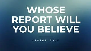 Whose Report Will You Believe | First Sterling Church | Bishop Leslie Patterson, Jr. Senior Pastor