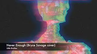 Never Enough (Bryce Savage cover)
